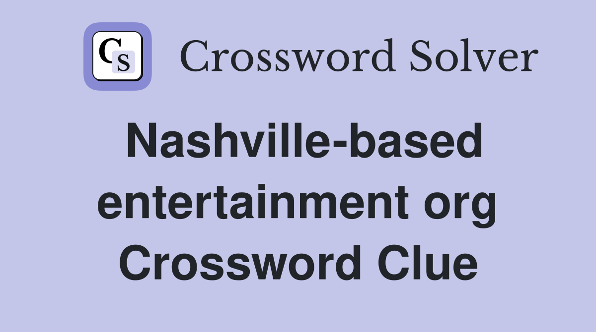 Nashville-based entertainment org Crossword Clue