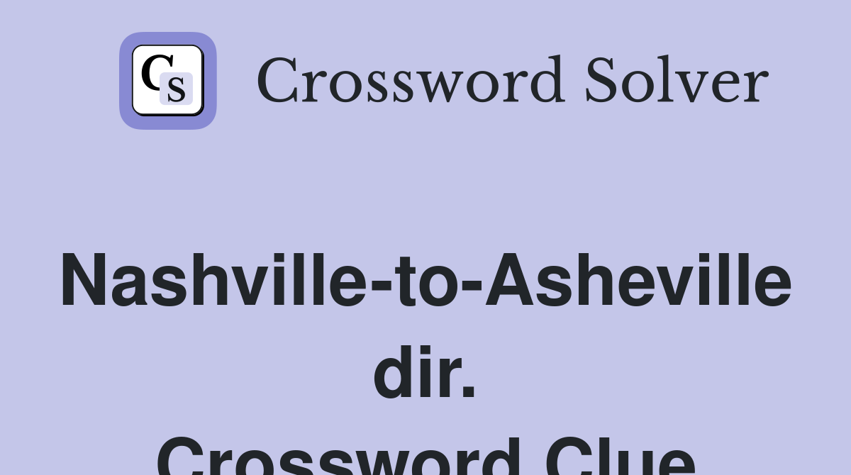 Nashville-to-Asheville dir. Crossword Clue