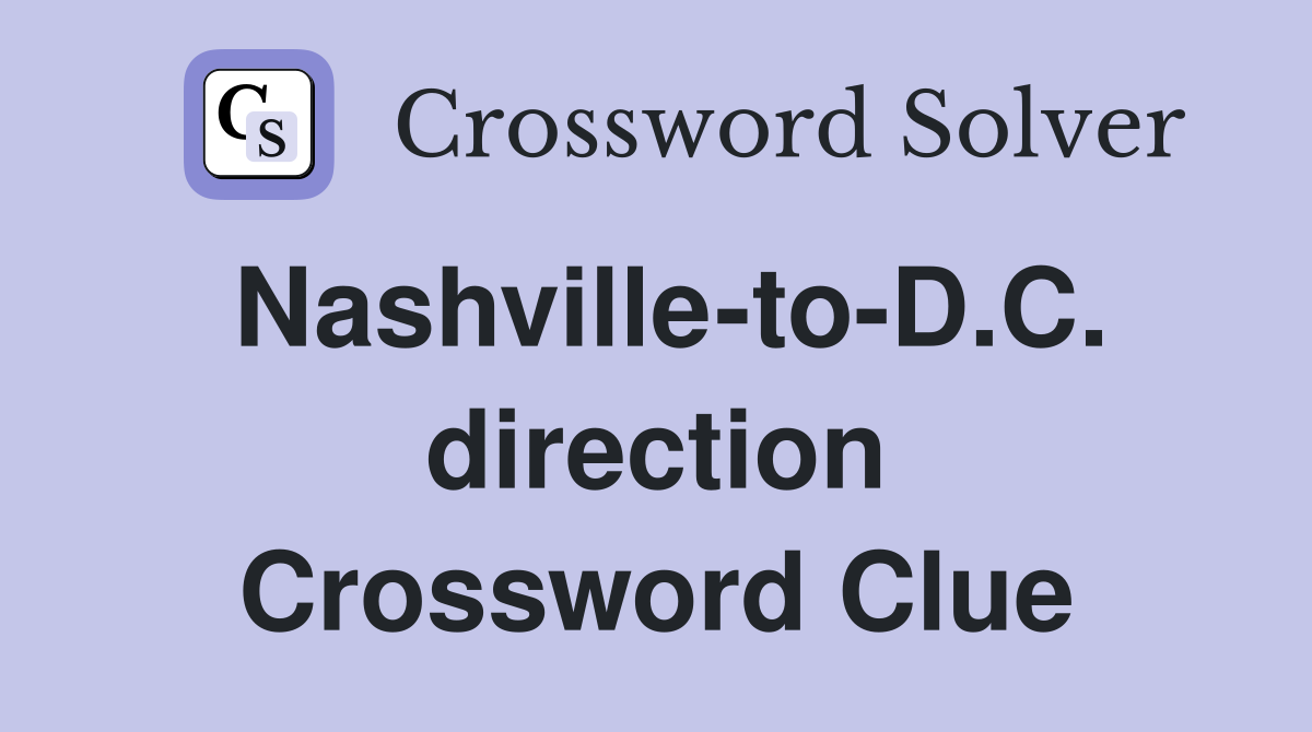 Nashville-to-D.C. direction Crossword Clue