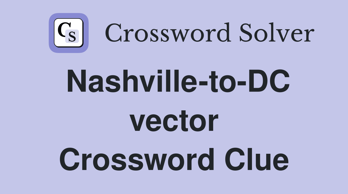Nashville-to-DC vector Crossword Clue
