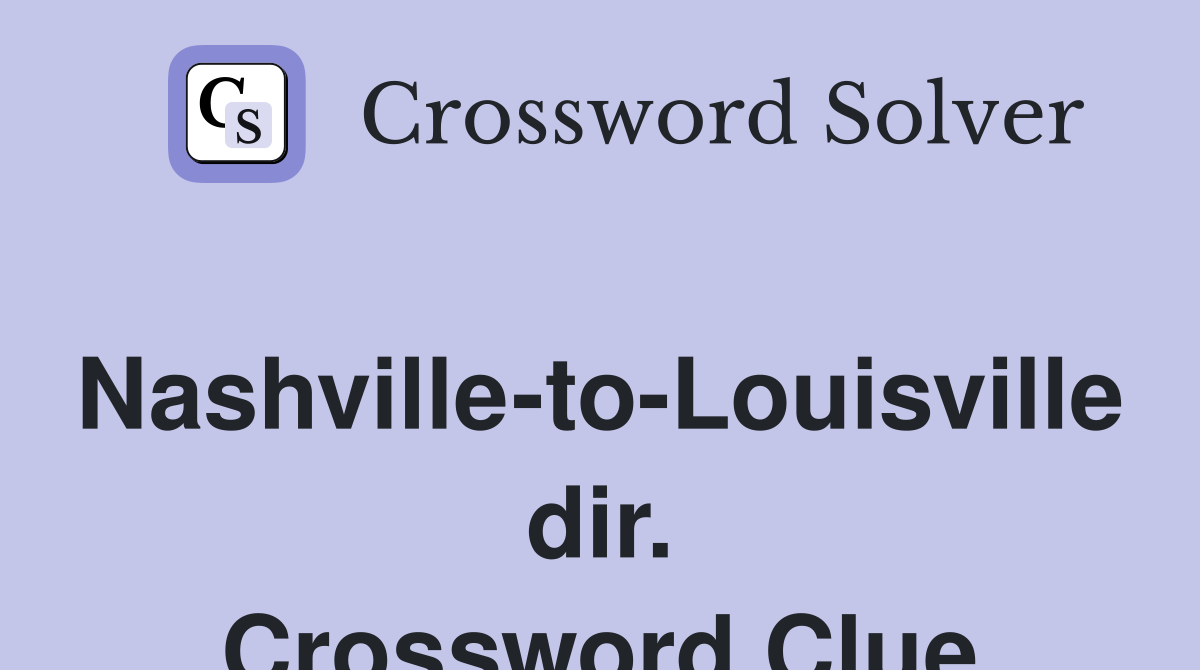 Nashville-to-Louisville dir. Crossword Clue