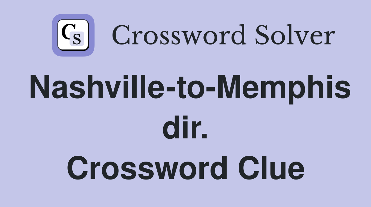 Nashville-to-Memphis dir. Crossword Clue