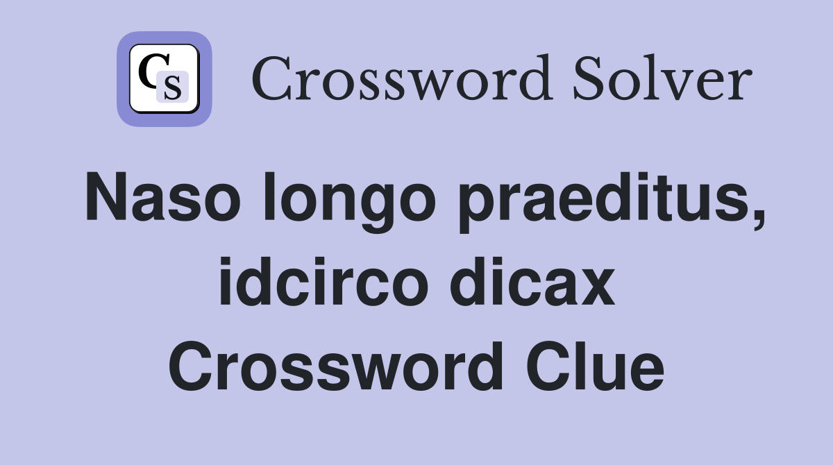 Naso longo praeditus, idcirco dicax Crossword Clue