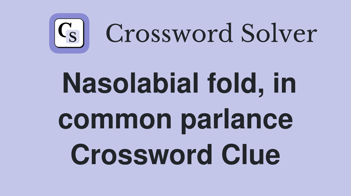 Nasolabial fold, in common parlance Crossword Clue