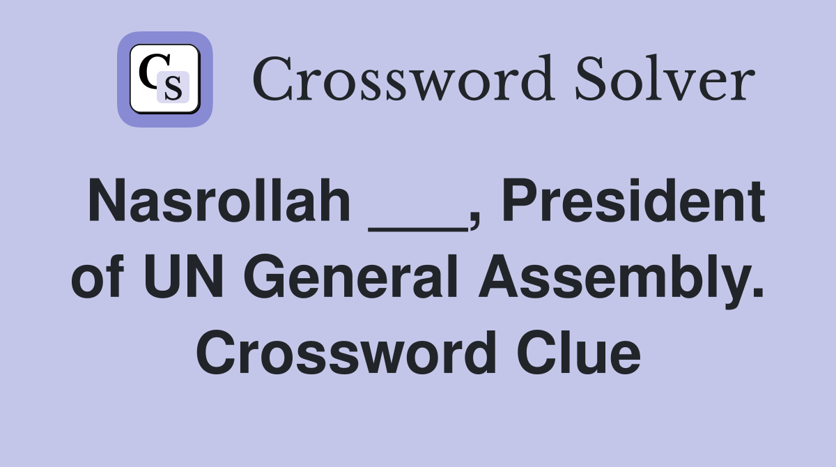 Nasrollah ___, President of UN General Assembly. Crossword Clue