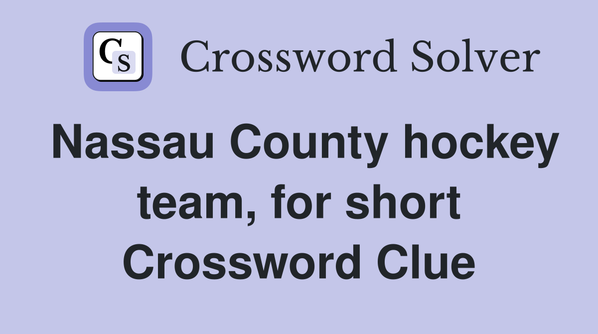Nassau County hockey team, for short Crossword Clue