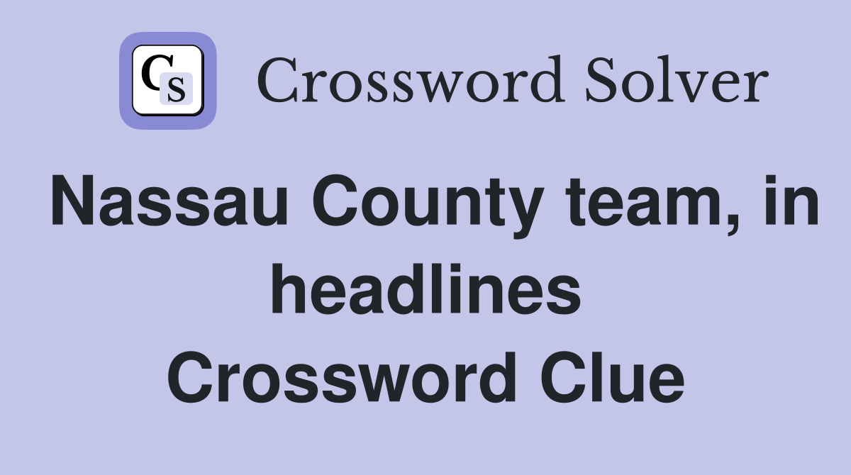 Nassau County team, in headlines Crossword Clue