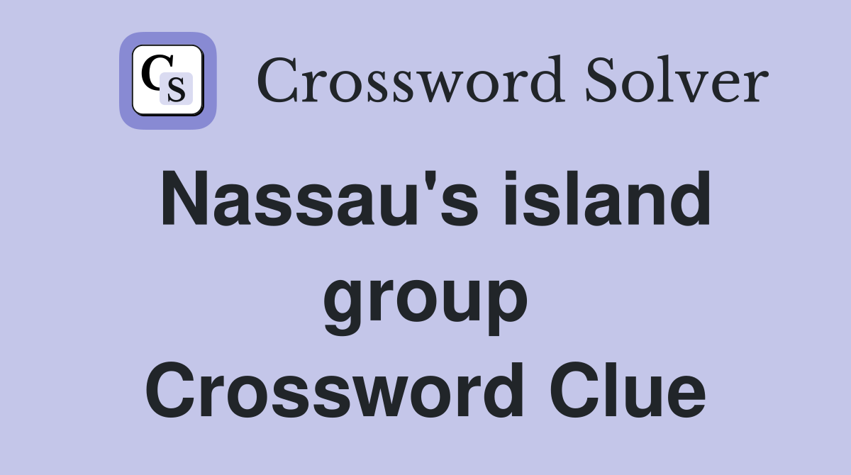Nassau's island group Crossword Clue