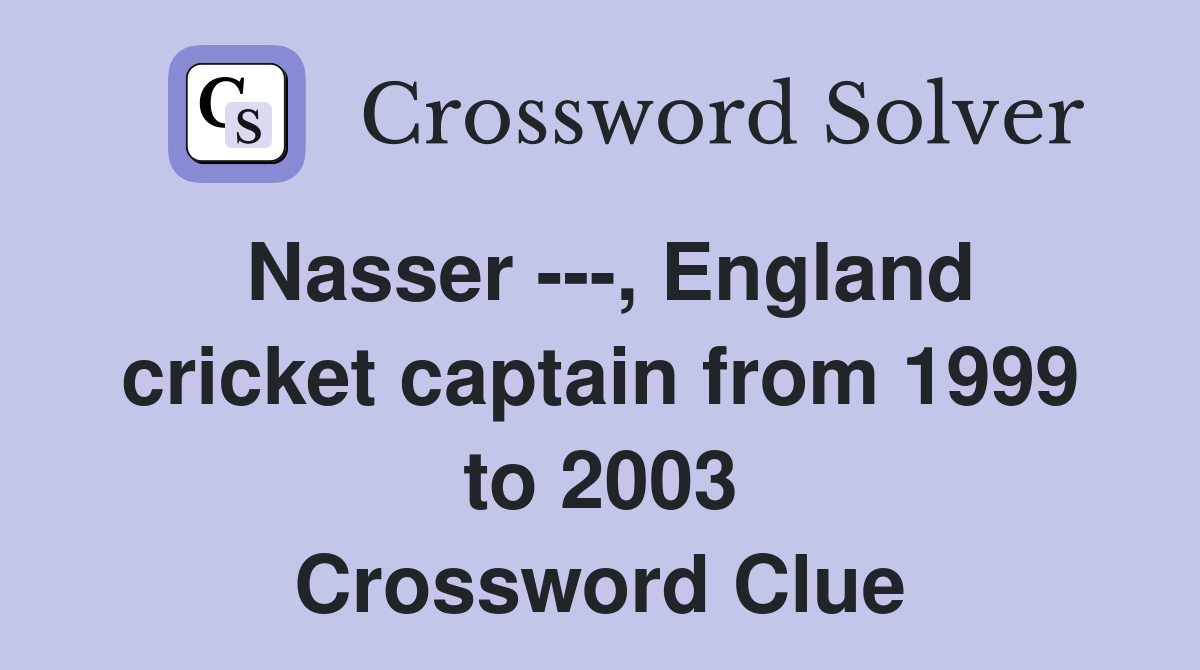 Nasser ---, England cricket captain from 1999 to 2003 Crossword Clue