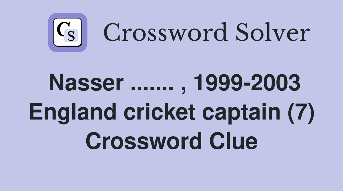Nasser ....... , 1999-2003 England cricket captain (7) Crossword Clue