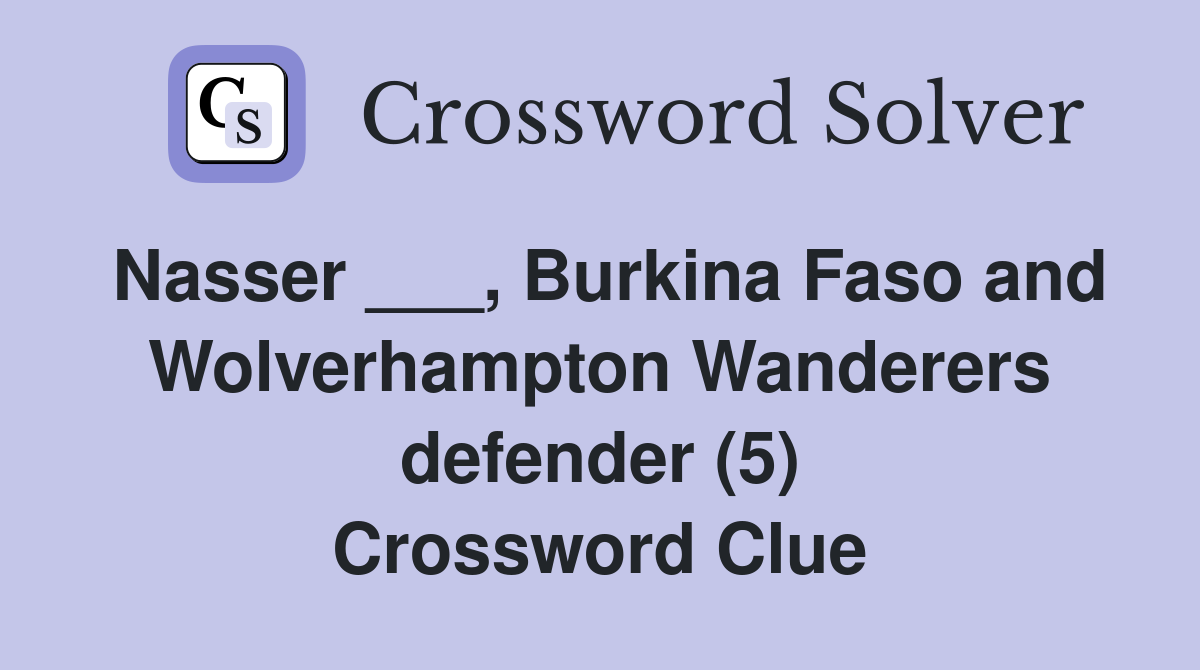 Nasser ___, Burkina Faso and Wolverhampton Wanderers defender (5) Crossword Clue