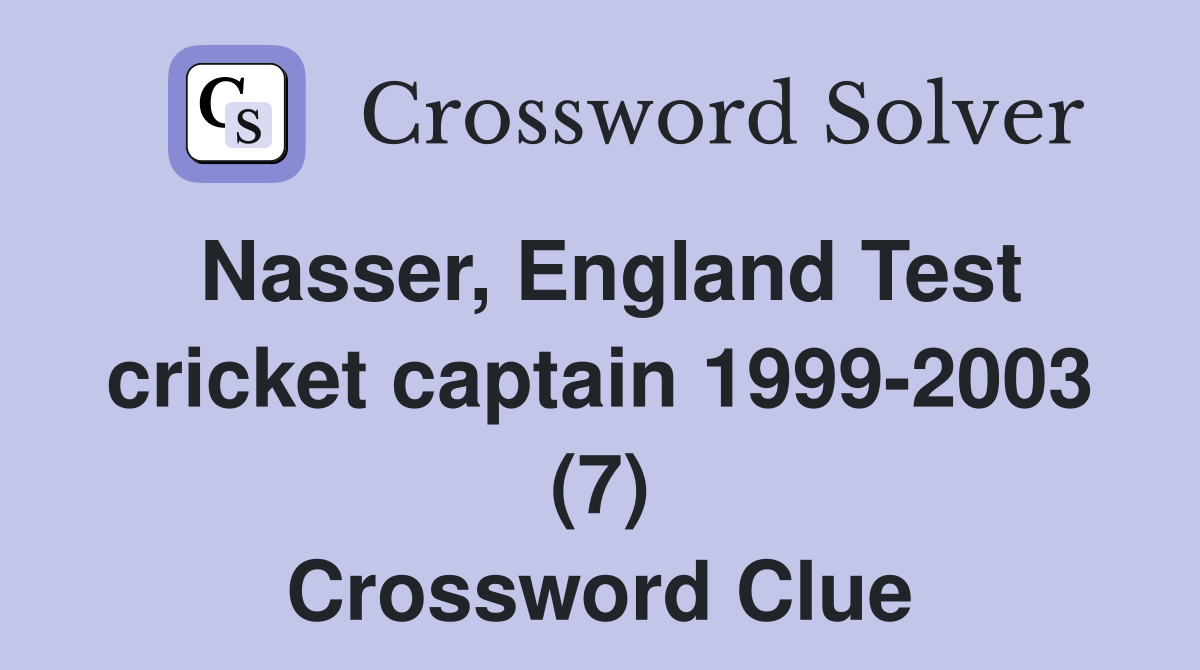 Nasser, England Test cricket captain 1999-2003 (7) Crossword Clue