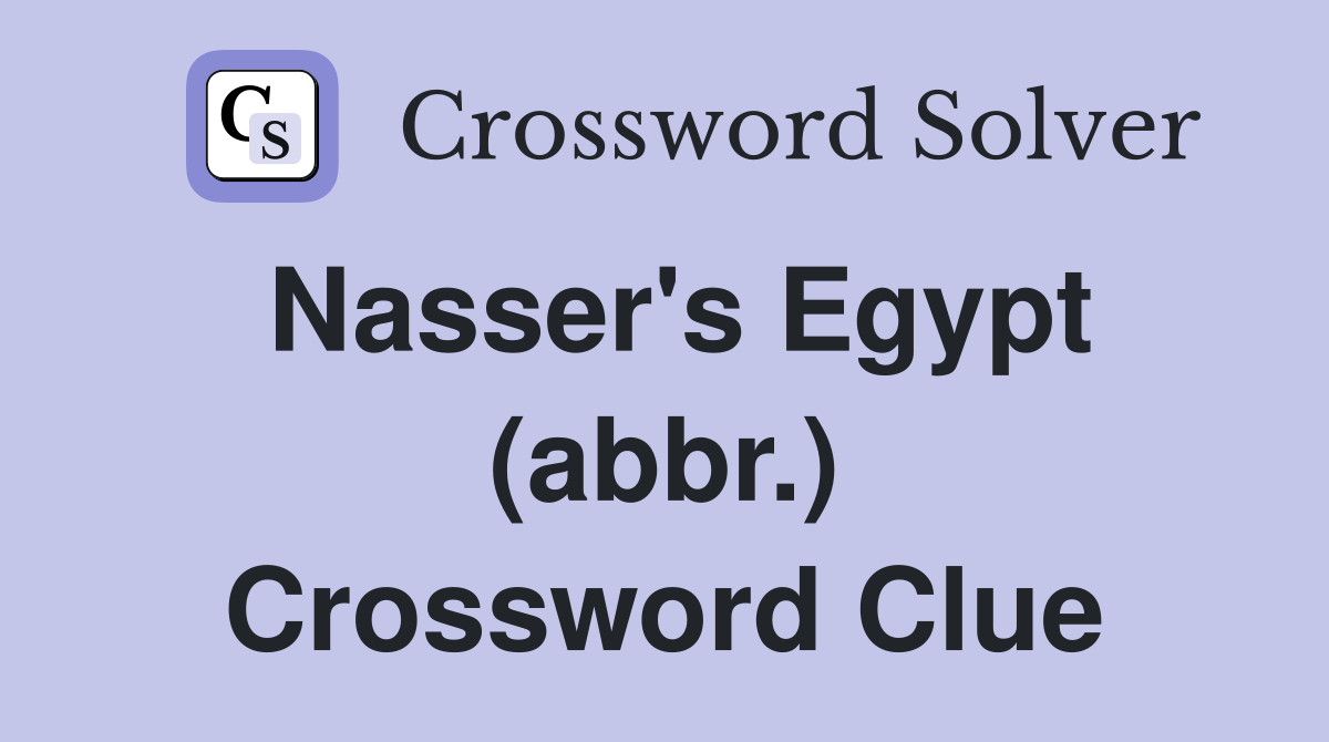 Nasser's Egypt (abbr.) Crossword Clue