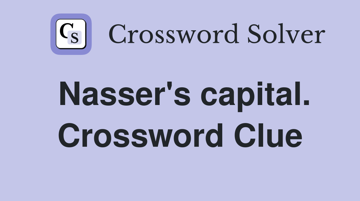 Nasser's capital. Crossword Clue