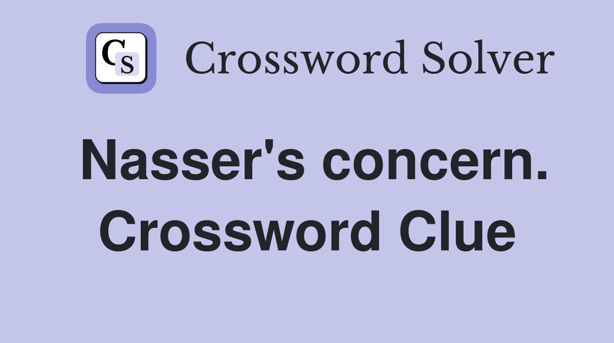 Nasser's concern. Crossword Clue