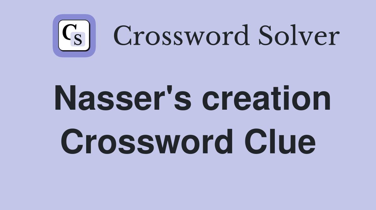 Nasser's creation Crossword Clue