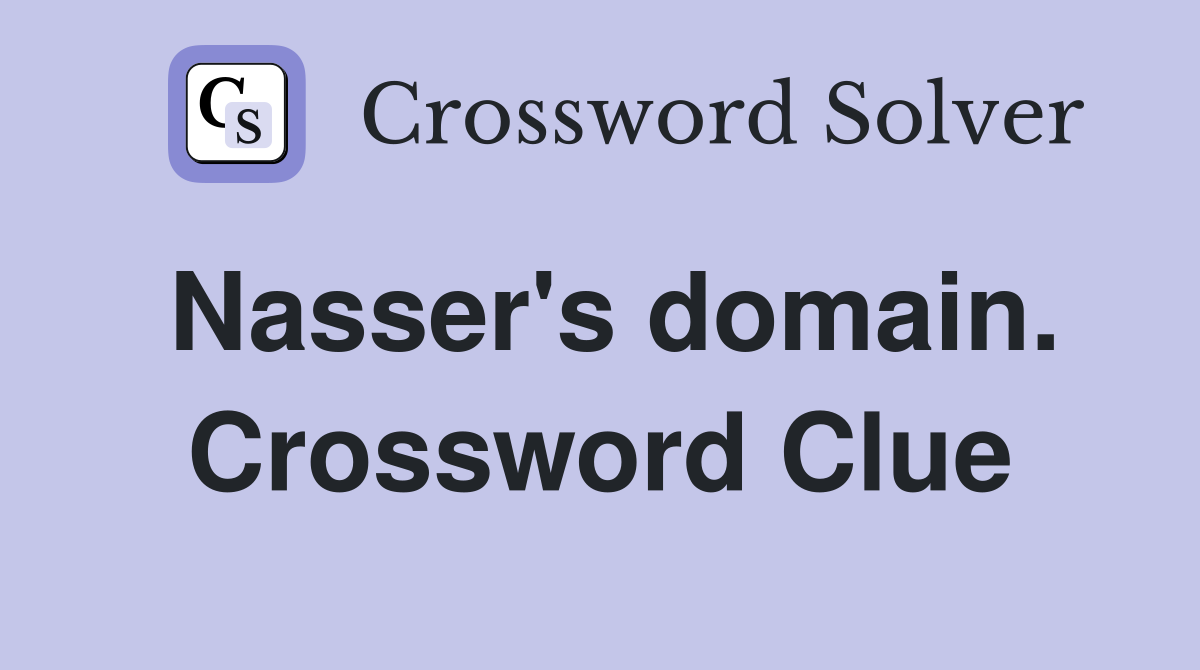 Nasser's domain. Crossword Clue
