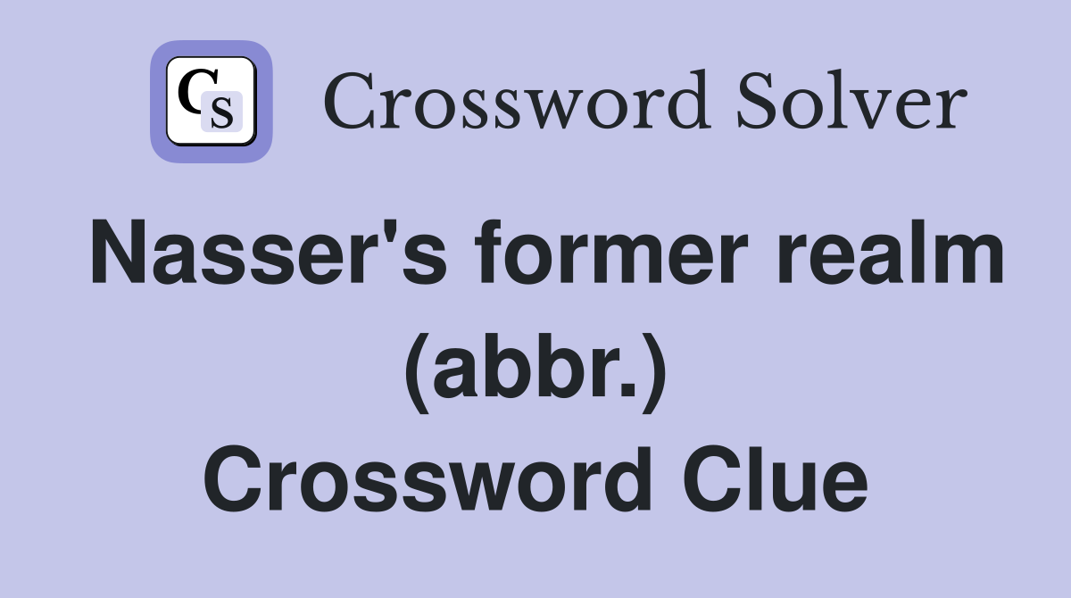 Nasser's former realm (abbr.) Crossword Clue