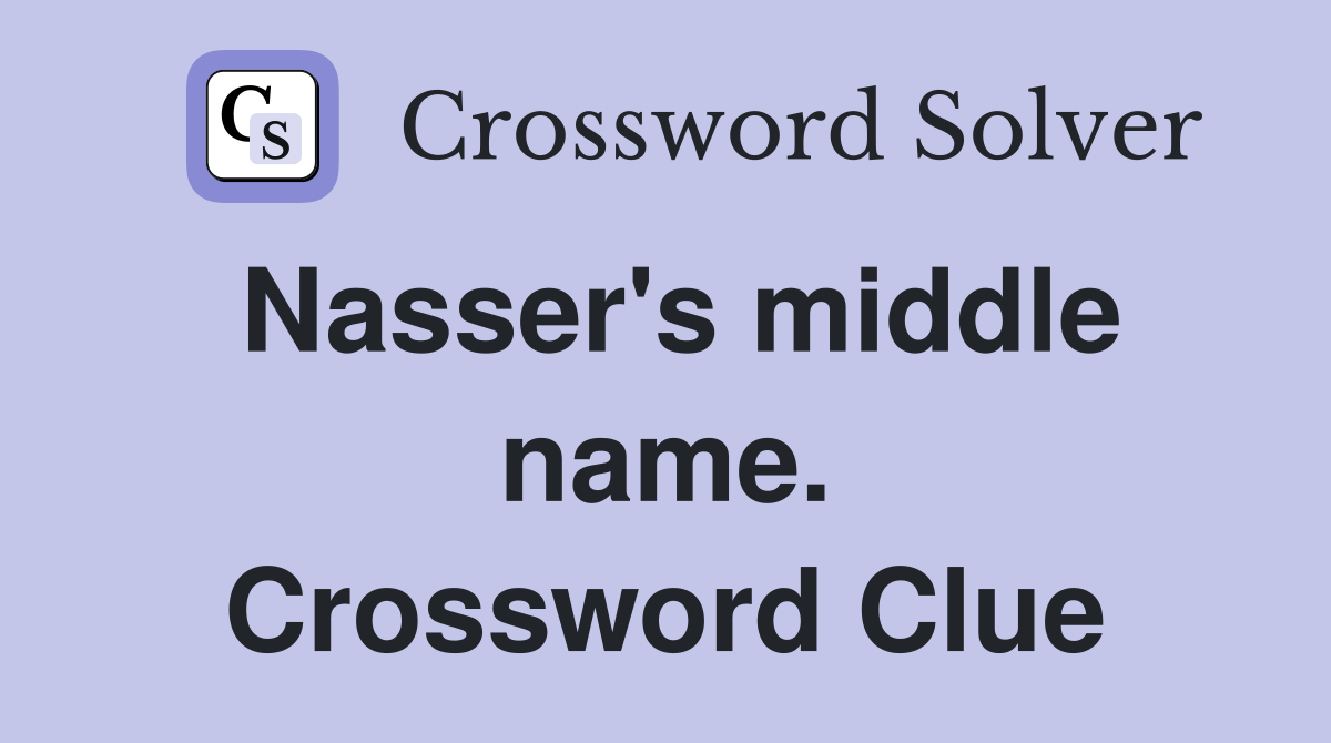 Nasser's middle name. Crossword Clue