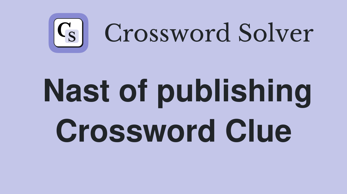 Nast of publishing Crossword Clue