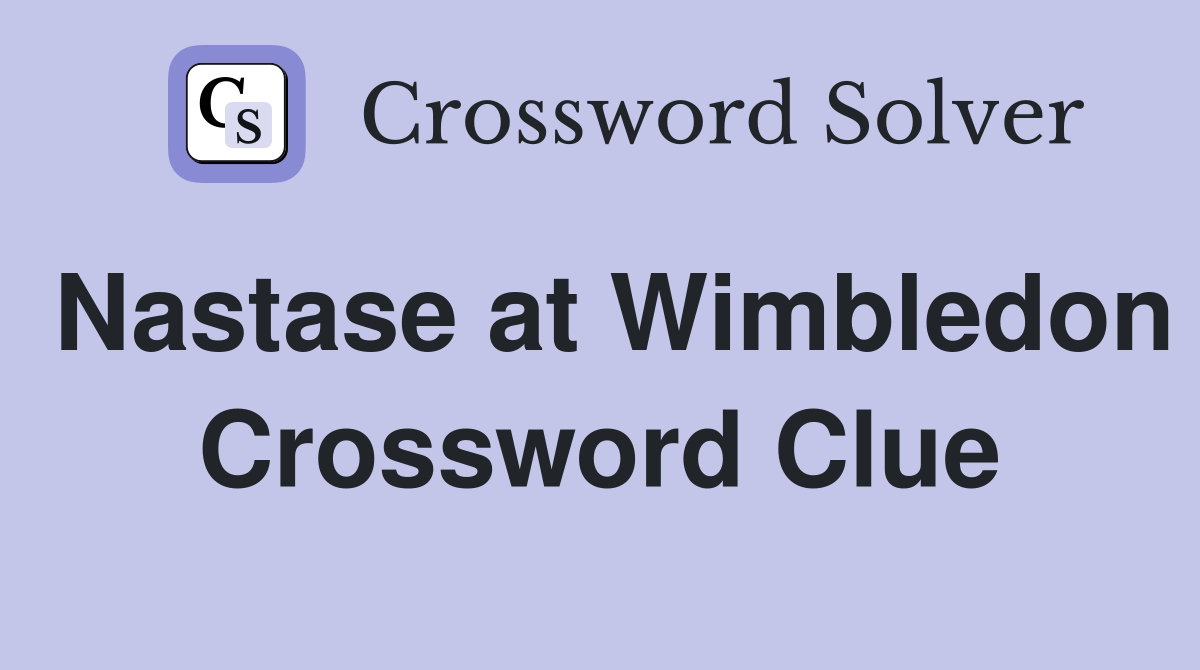Nastase at Wimbledon Crossword Clue