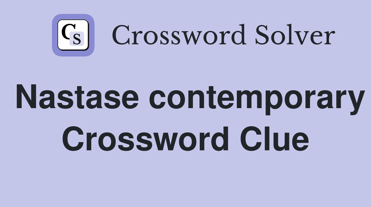 Nastase contemporary Crossword Clue