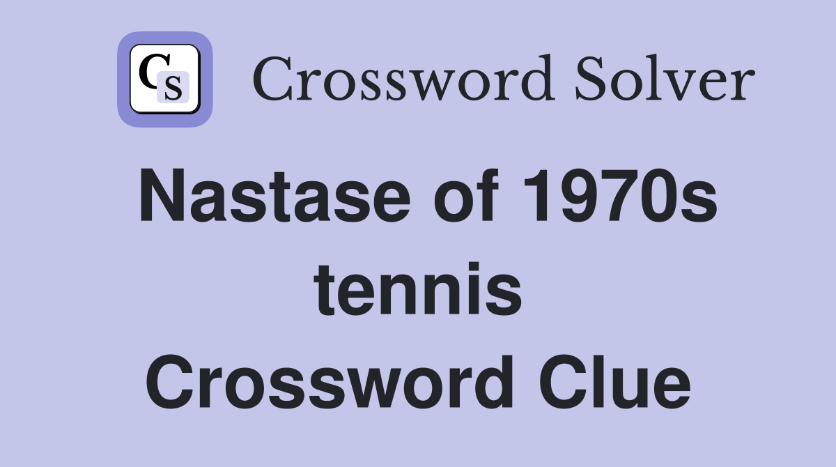 Nastase of 1970s tennis Crossword Clue