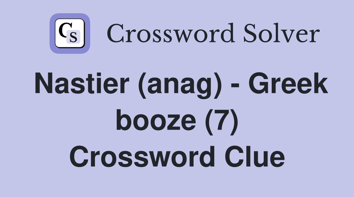 Nastier (anag) - Greek booze (7) Crossword Clue