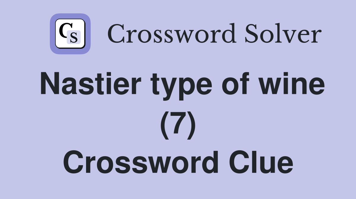 Nastier type of wine (7) Crossword Clue
