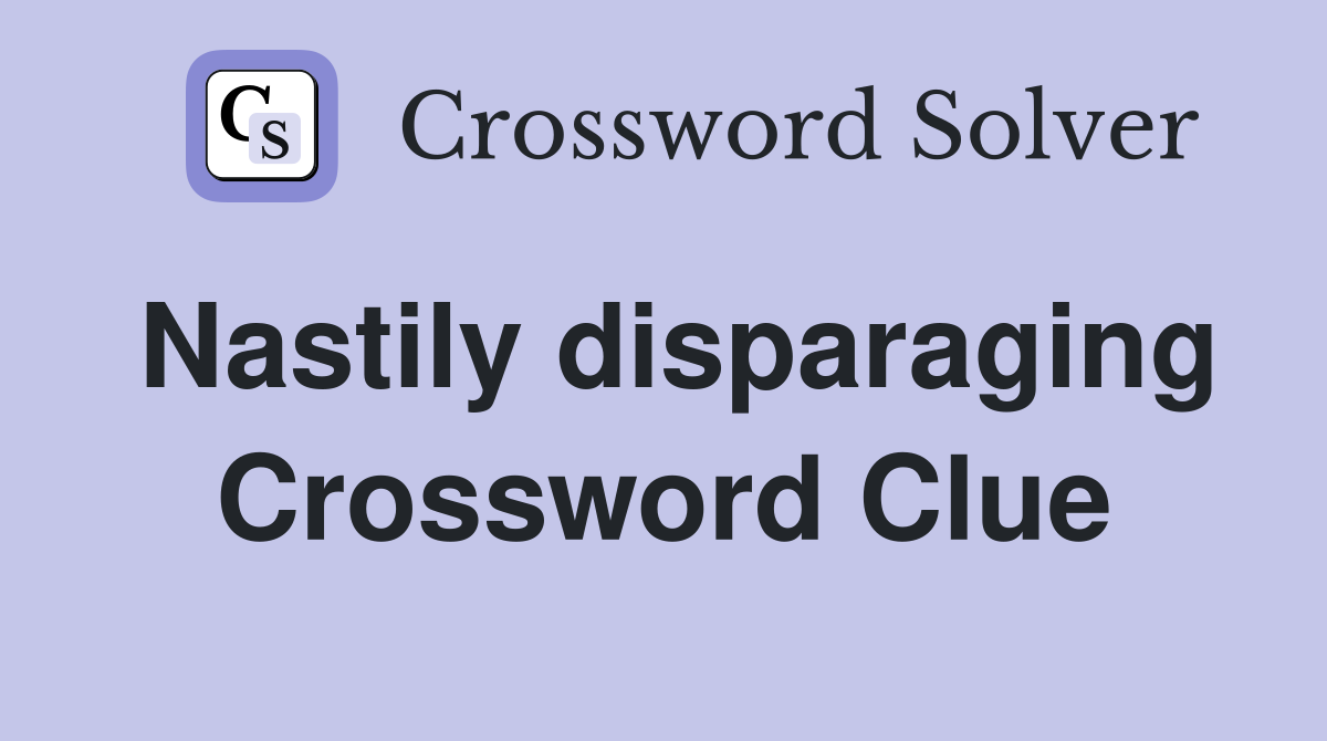 Nastily disparaging Crossword Clue