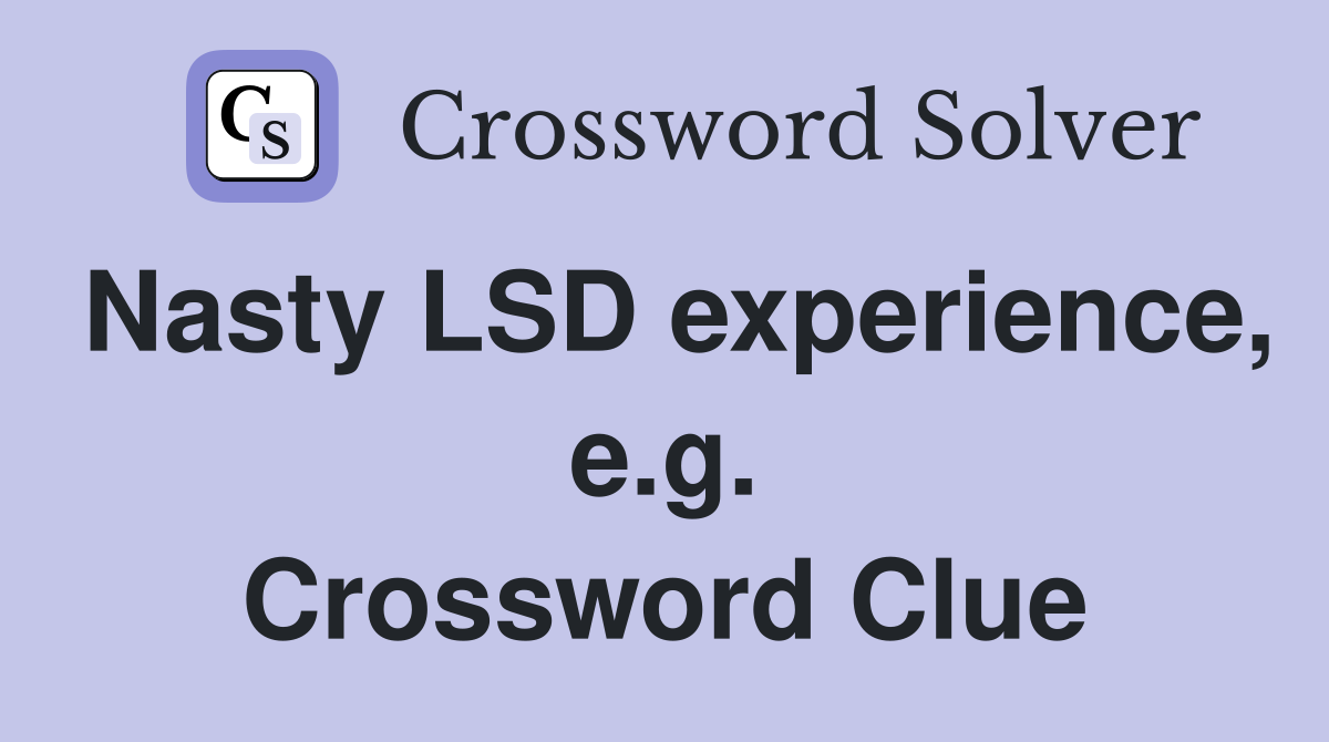 Nasty LSD experience, e.g. Crossword Clue