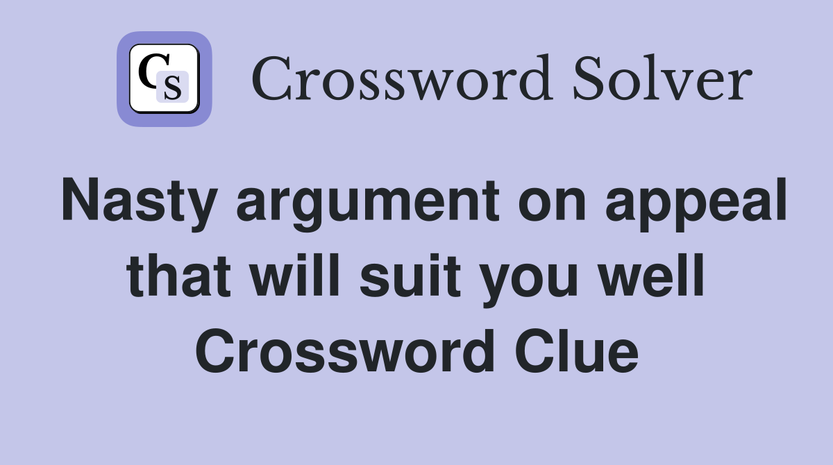 Nasty argument on appeal that will suit you well Crossword Clue