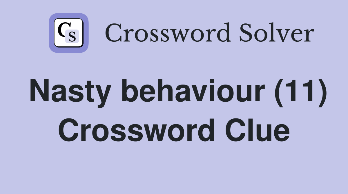 Nasty behaviour (11) Crossword Clue