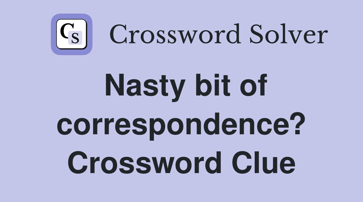Nasty bit of correspondence? Crossword Clue