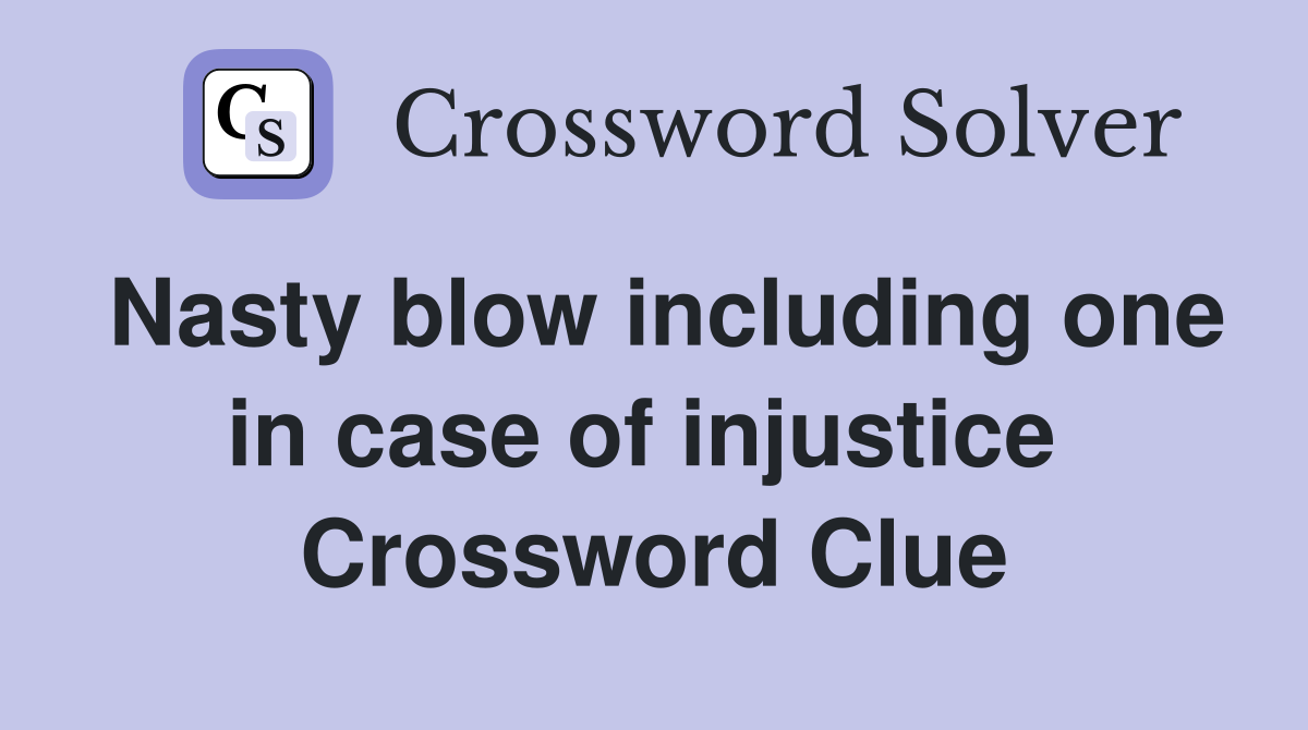 Nasty blow including one in case of injustice  Crossword Clue