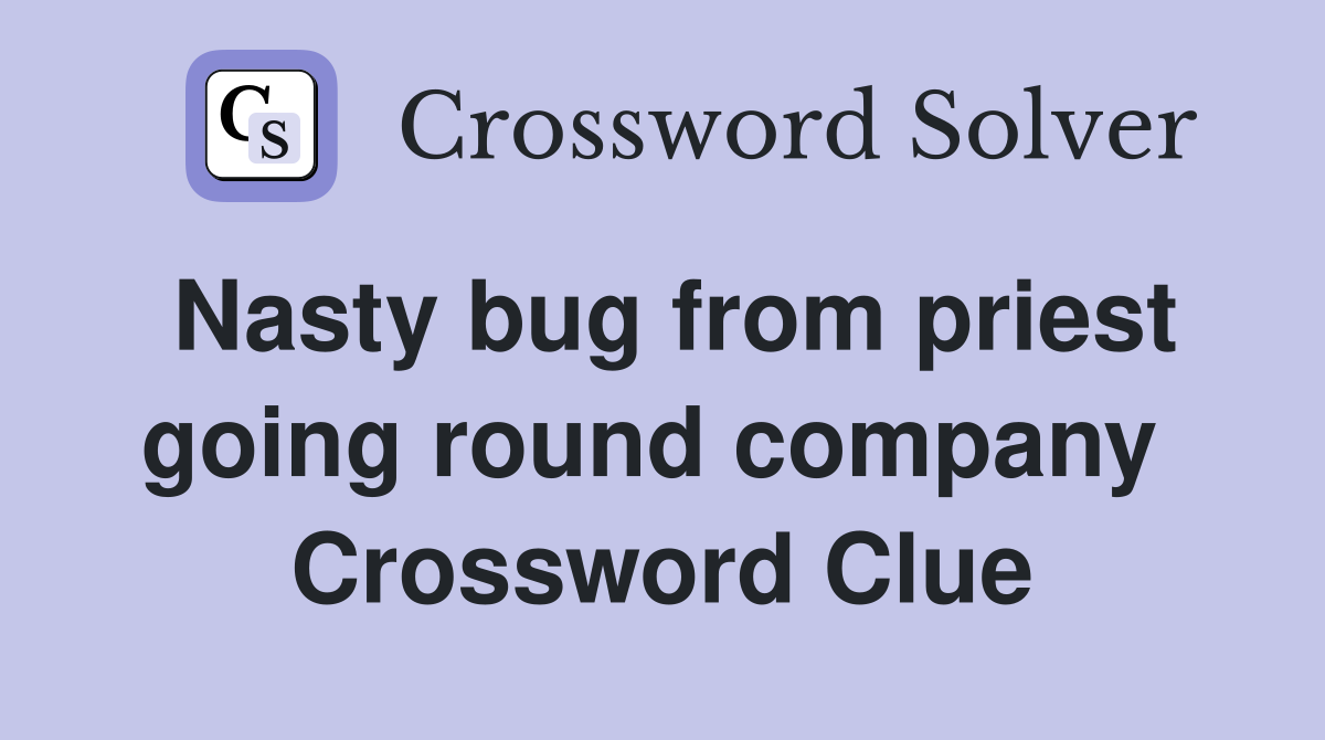Nasty bug from priest going round company  Crossword Clue