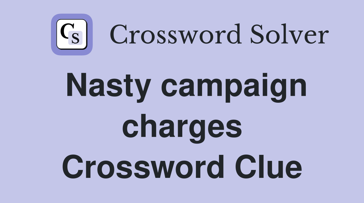 Nasty campaign charges Crossword Clue