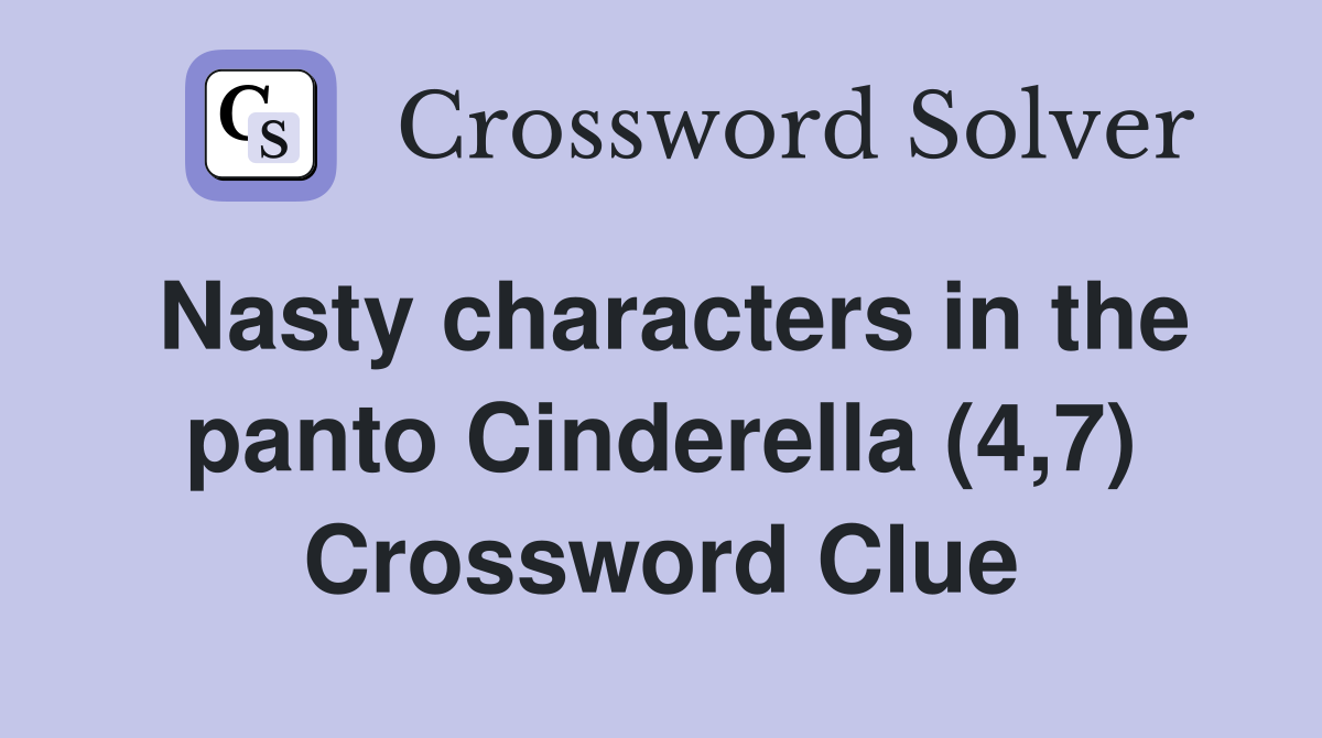 Nasty characters in the panto Cinderella (4,7) Crossword Clue
