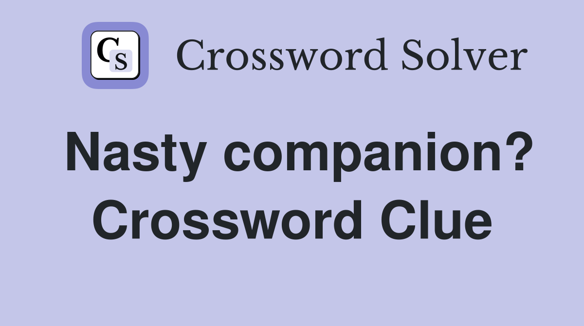 Nasty companion? Crossword Clue