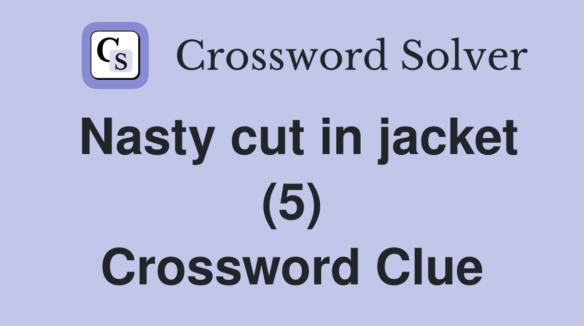 Nasty cut in jacket (5) Crossword Clue