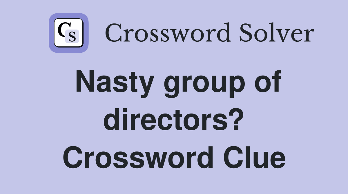 Nasty group of directors? Crossword Clue