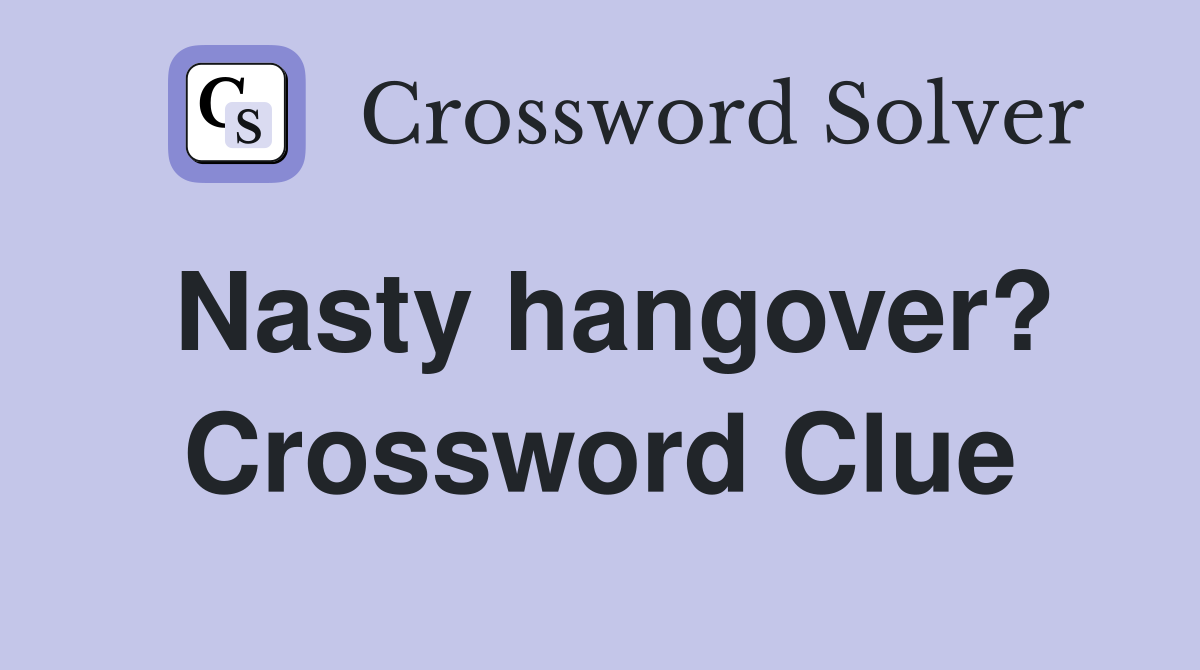Nasty hangover? Crossword Clue