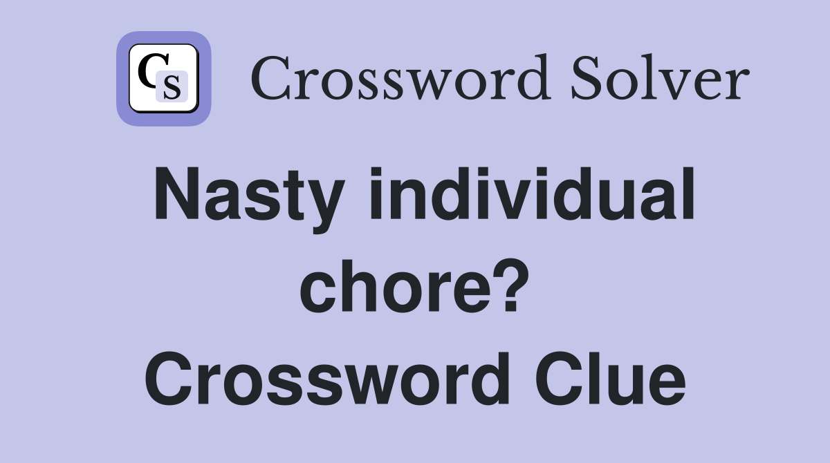 Nasty individual chore? Crossword Clue