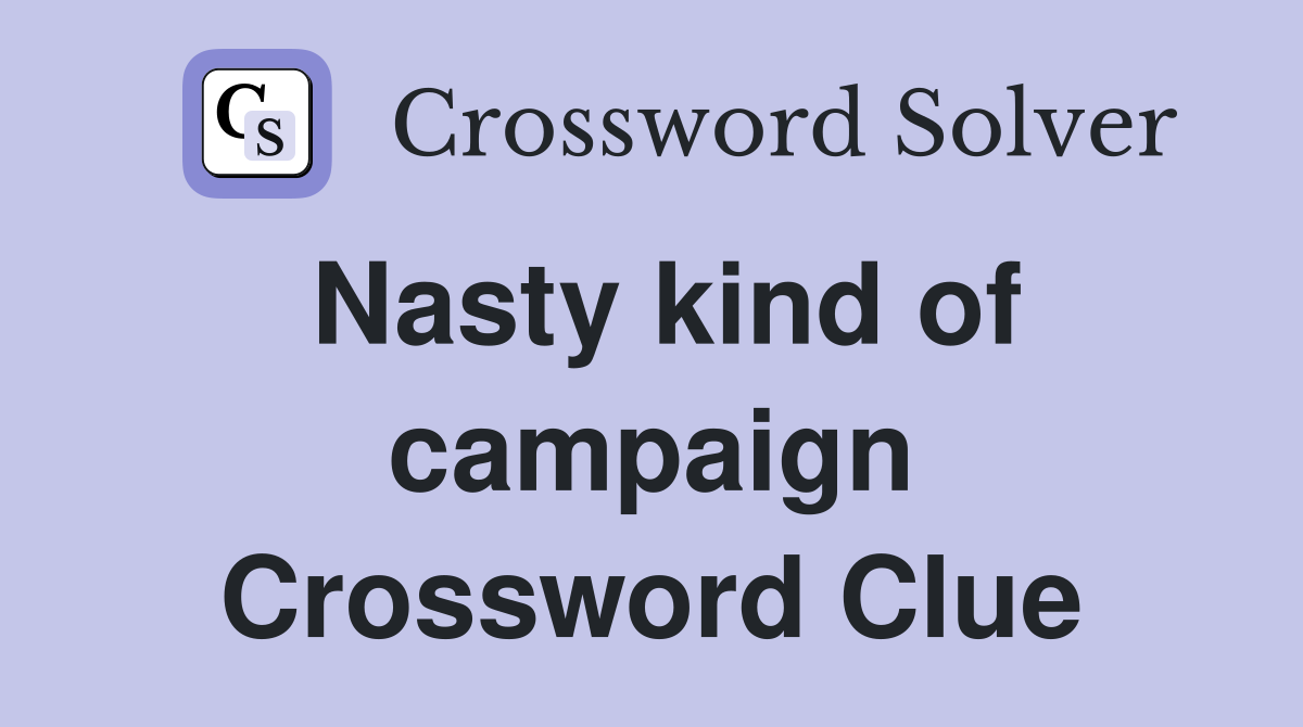 Nasty kind of campaign Crossword Clue