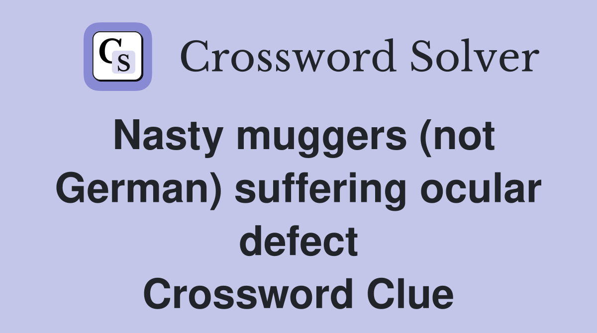 Nasty muggers (not German) suffering ocular defect Crossword Clue
