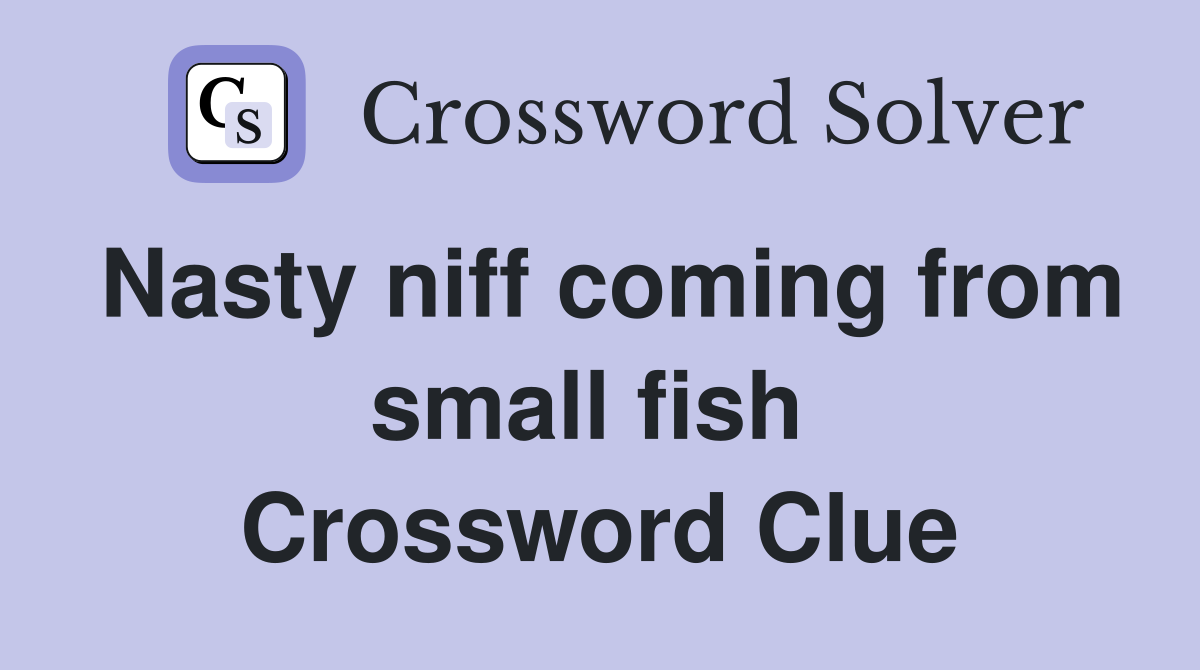 Nasty niff coming from small fish  Crossword Clue