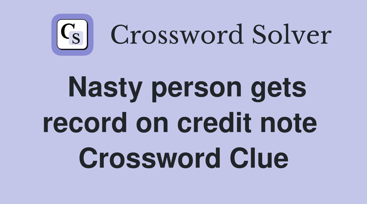 Nasty person gets record on credit note  Crossword Clue