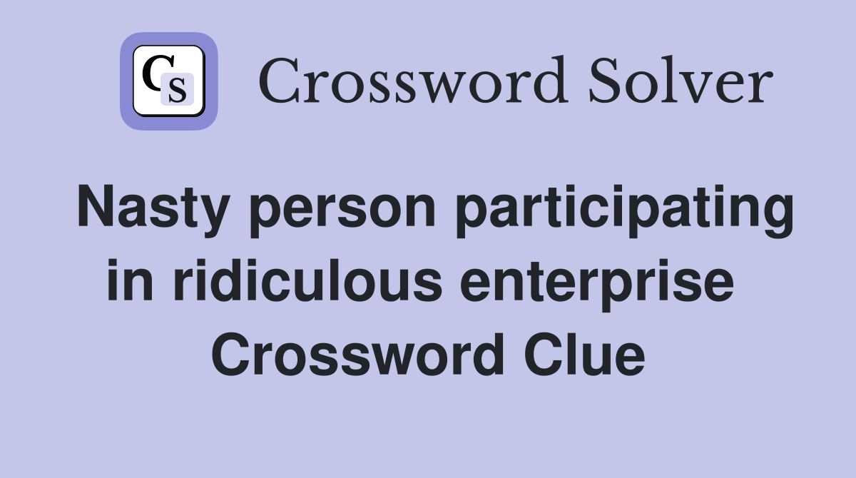 Nasty person participating in ridiculous enterprise  Crossword Clue