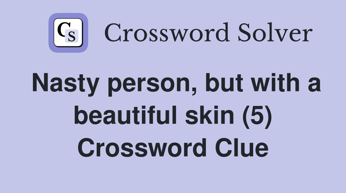 Nasty person, but with a beautiful skin (5) Crossword Clue