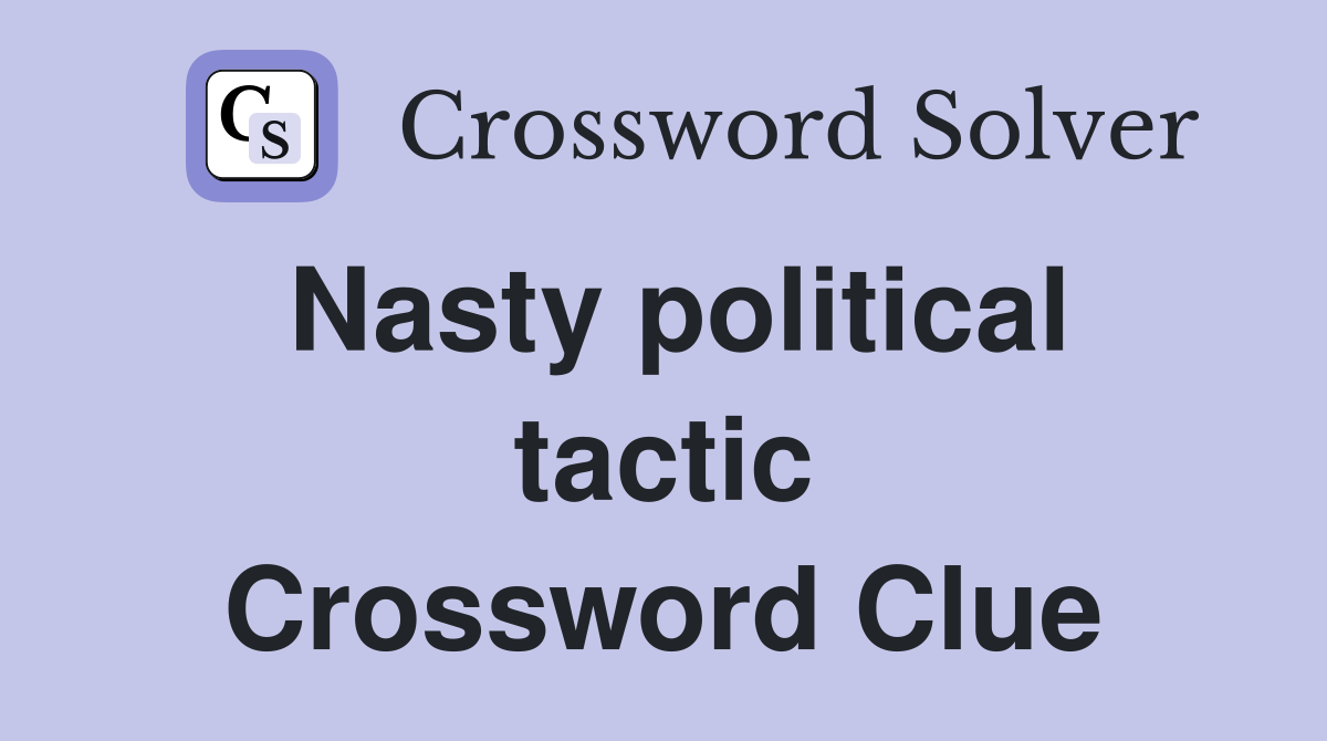 Nasty political tactic Crossword Clue